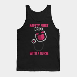 Drink with a Nurse - SAFETY FIRST - Funny Gifts for Nurses Tank Top